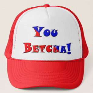 Boné Você Betcha!