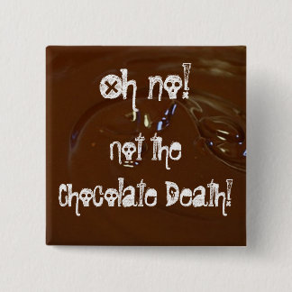 Bóton Quadrado 5.08cm A morte do chocolate!