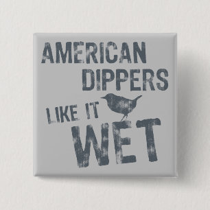 Bóton Quadrado 5.08cm Americano Dippers Like It Wet