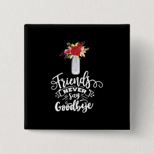 Bóton Quadrado 5.08cm Amigos nunca dizem adeus