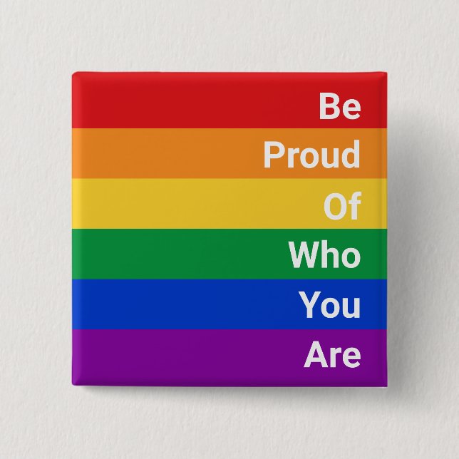 Bóton Quadrado 5.08cm Arco-Íris LGBTQ, Tenha Orgulho De Quem Você É (Frente)
