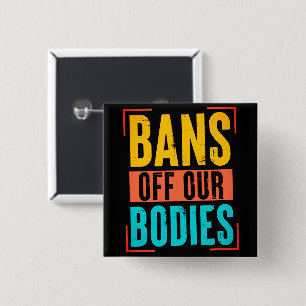 Bóton Quadrado 5.08cm Bans Off Our Bodies, Pro Choice Protest  Button