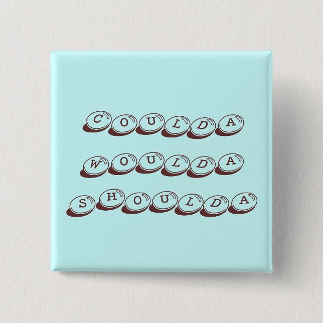 Bóton Quadrado 5.08cm Botão Coulda Woulda Shoulda (Frente)