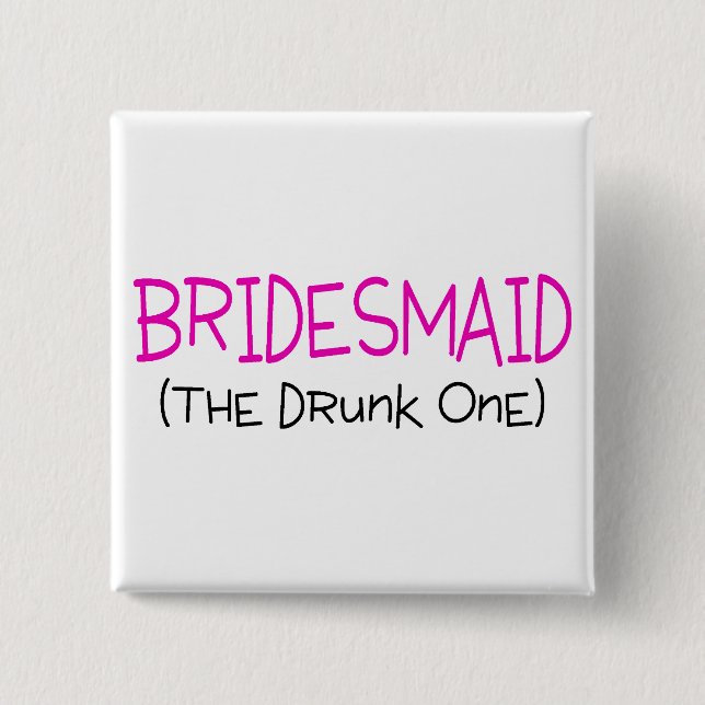 Bóton Quadrado 5.08cm Bridesmaid O Bebado Um (Frente)