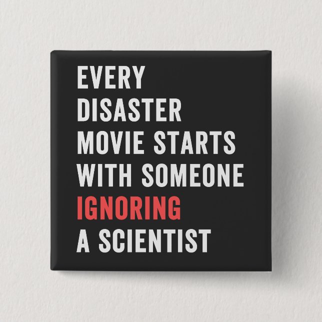 Bóton Quadrado 5.08cm Cada filme de desastre começa com alguém ignorando (Frente)