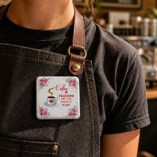 Bóton Quadrado 5.08cm Café e Amigos São a Combinação Perfeita