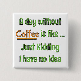 Bóton Quadrado 5.08cm Camiseta Um Dia Sem Café