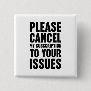 Bóton Quadrado 5.08cm Cancele Minha Assinatura Aos Seus Problemas