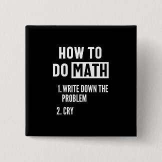 Bóton Quadrado 5.08cm "Como fazer matemática. 1. Anote o problema 2. Cho