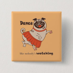 Bóton Quadrado 5.08cm Dança como se ninguém estivesse assistindo Pug Gir