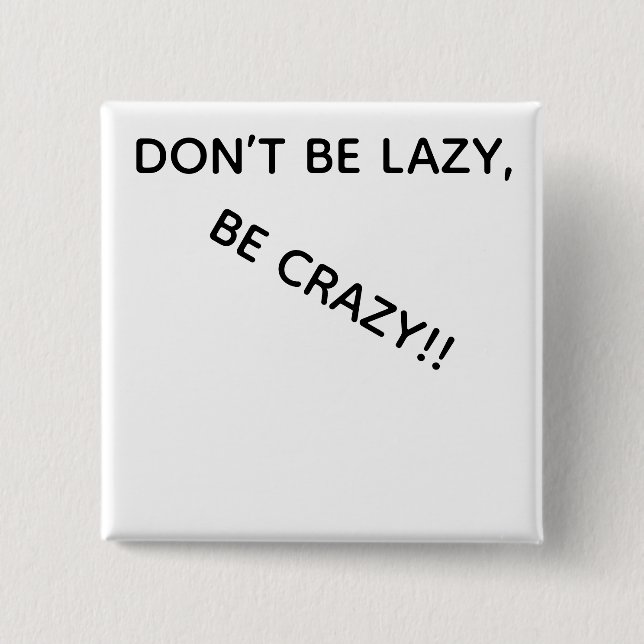 BÓTON QUADRADO 5.08CM DONT BE LAZY, BE CRAZY!! BUTTON (Frente)
