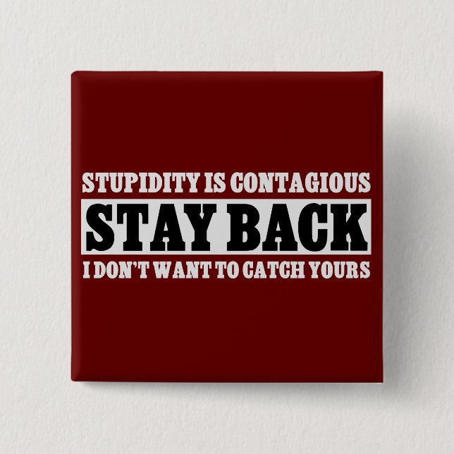 Bóton Quadrado 5.08cm Estada para trás: Eu não quero ser estúpido como (Frente)