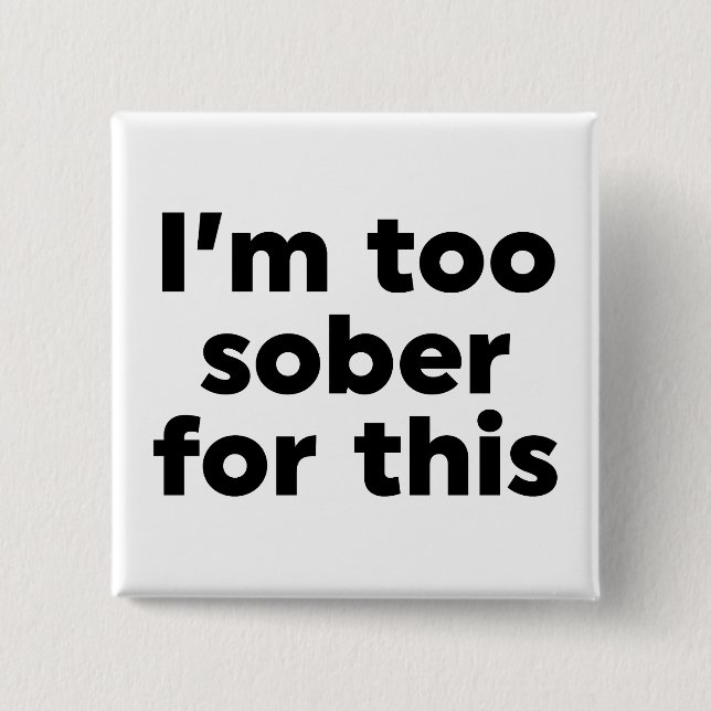 Bóton Quadrado 5.08cm Estou muito sóbrio para isso (Frente)