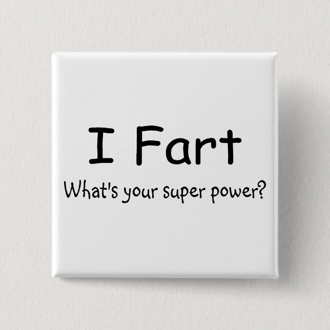 Bóton Quadrado 5.08cm Eu Fart o que é seu poder super (Frente)
