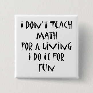 Bóton Quadrado 5.08cm Eu não ensino matemática para viver Eu faço isso p