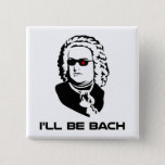 Bóton Quadrado 5.08cm Eu serei Johann Sebastian Bach<br><div class="desc">Versão da ficção científica de Johann Sebastian Bach.  Excelente para geeks da banda ou nerd da ficção científica,  embora naturalmente aqueles dois grupos não são mutuamente exclusivos.  Se você é ambos,  o comprar dois.</div>