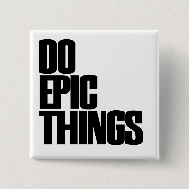 Bóton Quadrado 5.08cm Faça coisas épicas (Frente)