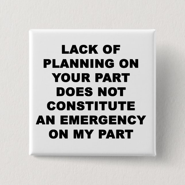 Bóton Quadrado 5.08cm Falta de planejamento (Frente)