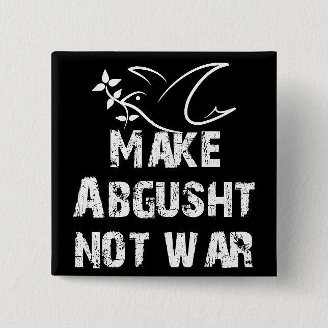 Bóton Quadrado 5.08cm Fazer Abgusht não Guerra (Frente)
