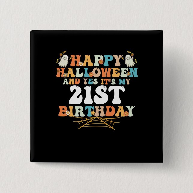 Bóton Quadrado 5.08cm Feliz Halloween E Sim É A Minha aniversário de 21  (Frente)