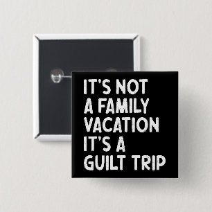 Bóton Quadrado 5.08cm Férias Familiares É Uma Viagem Culpada Que Corresp