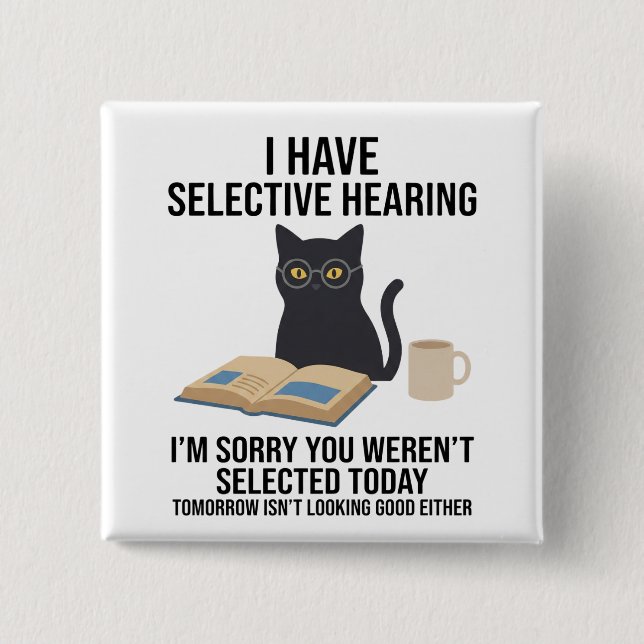 Bóton Quadrado 5.08cm Funny I Have Selective Hearing You Werent cat joke (Frente)