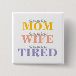 Bóton Quadrado 5.08cm Funny super mom super wife super tired