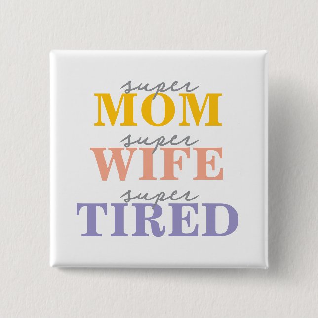 Bóton Quadrado 5.08cm Funny super mom super wife super tired (Frente)