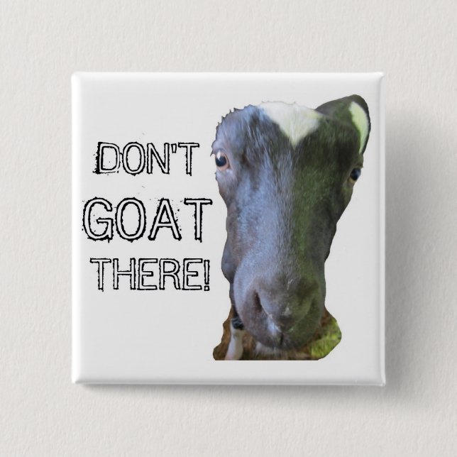 Bóton Quadrado 5.08cm Goat "DON'T GOAT THERE!" Button (Frente)