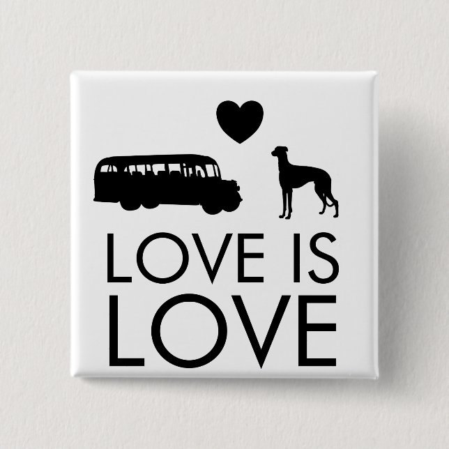 Bóton Quadrado 5.08cm Greyhound Button Love is Love (Frente)