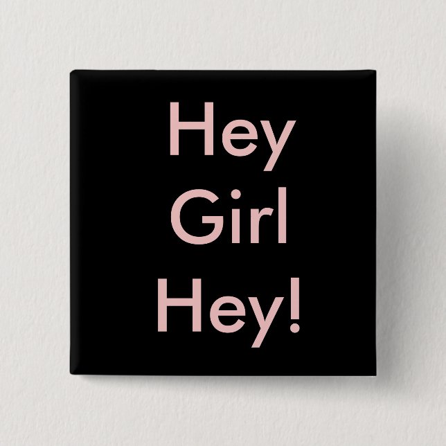 Bóton Quadrado 5.08cm Hey menina Hey! (Frente)
