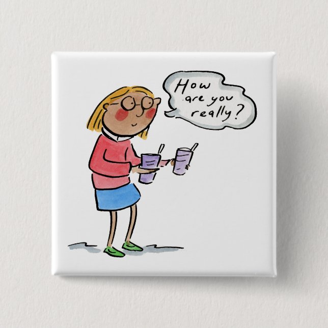 Bóton Quadrado 5.08cm How are you really? (Frente)