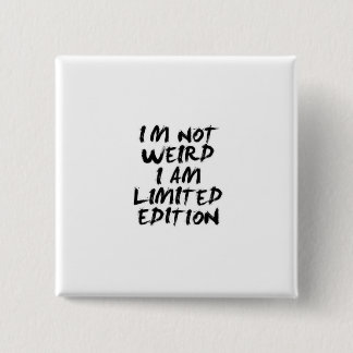 Bóton Quadrado 5.08cm I Am Not Weird I Am Limited Edition Badge