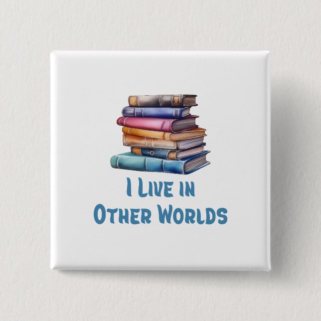 Bóton Quadrado 5.08cm I Live in Other Worlds - Book Lover (Frente)