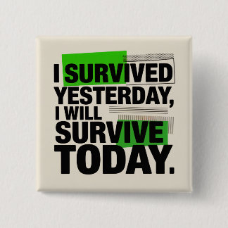 Bóton Quadrado 5.08cm I Survived Yesterday, I Will Survive Today