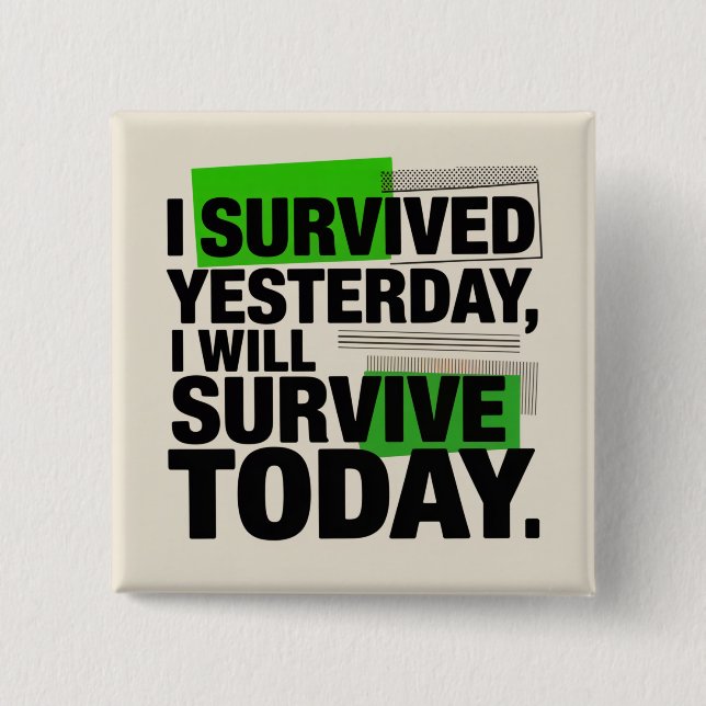 Bóton Quadrado 5.08cm I Survived Yesterday, I Will Survive Today (Frente)