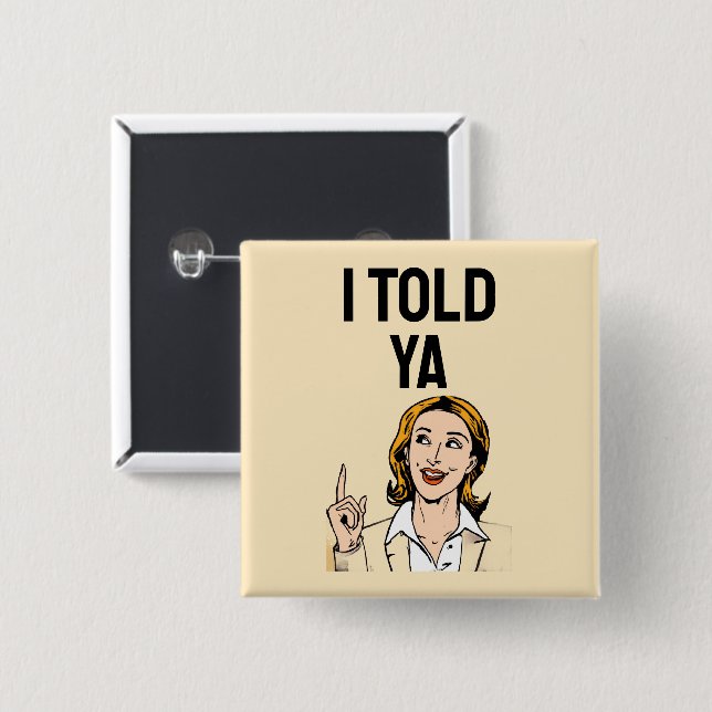Bóton Quadrado 5.08cm I Told Ya Button (Frente & Verso)