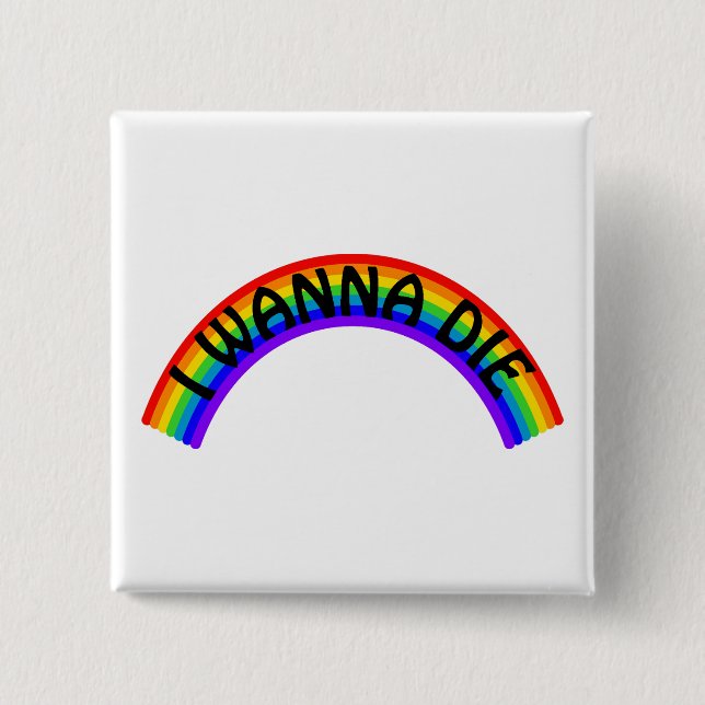 Bóton Quadrado 5.08cm I Wanna Die - Rainbow (Frente)