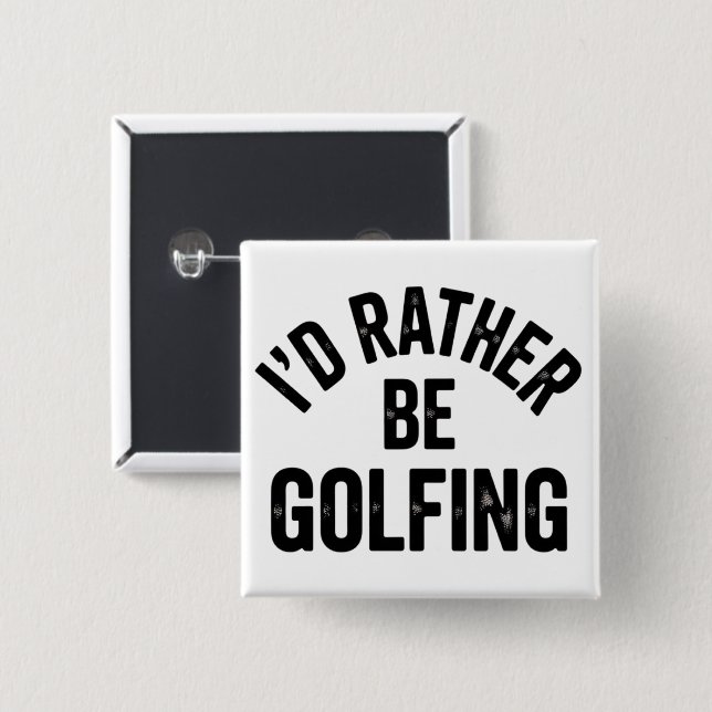 Bóton Quadrado 5.08cm I'd Rather Be Golfing Funny Gift for Golfer (Frente & Verso)