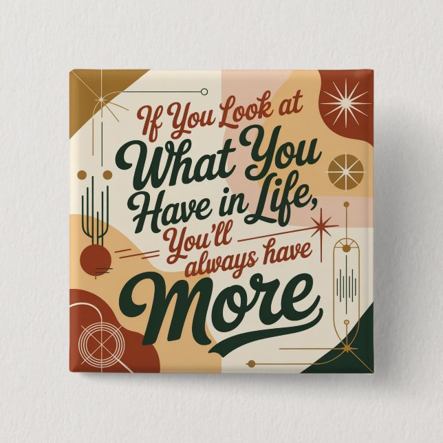 Bóton Quadrado 5.08cm If You Look At What You Have In Life (Frente)