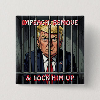 Bóton Quadrado 5.08cm Impeach, Remove and Lock Him Up Anti-Trump