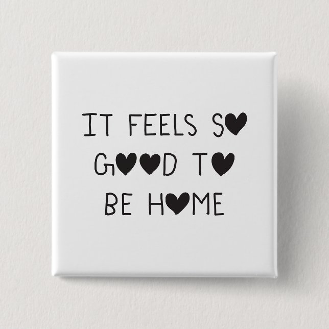 Bóton Quadrado 5.08cm It feels so good to be Home (Frente)