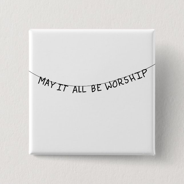 Bóton Quadrado 5.08cm May it all be worship (Frente)