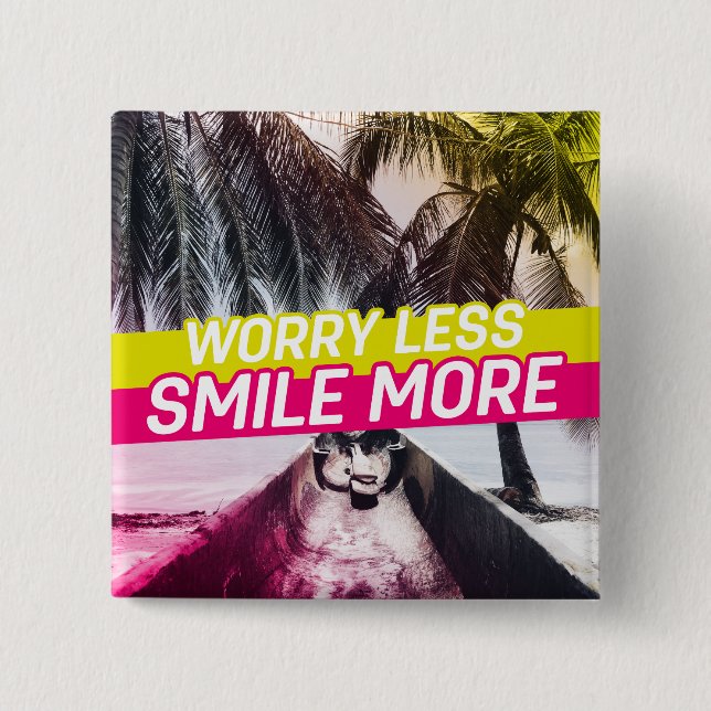 Bóton Quadrado 5.08cm Menos Preocupação, Sorria Mais (Frente)