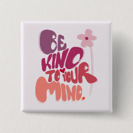 Bóton Quadrado 5.08cm Motivacional Seja gentil com sua mente