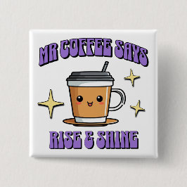 Bóton Quadrado 5.08cm Mr Coffee Says Rise & Shine