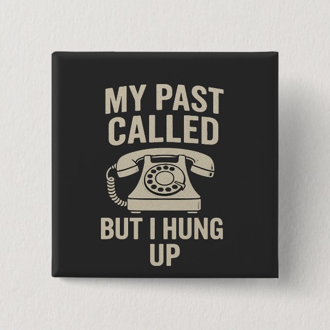 Bóton Quadrado 5.08cm My Past Called But I Hung Up Funny Motivational  (Frente)