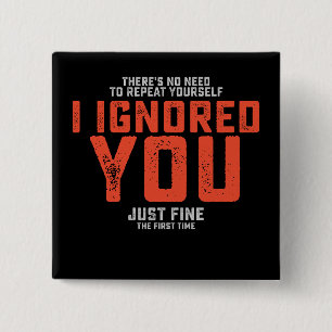 Bóton Quadrado 5.08cm Não há necessidade de se repetir Eu te ignorei