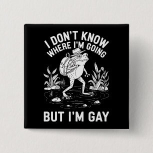 Bóton Quadrado 5.08cm Não Sei Para Onde Estou Indo, Mas Sou o Sapo Gay