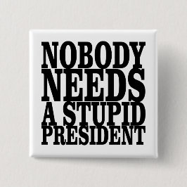 Bóton Quadrado 5.08cm Ninguém precisa de um Presidente estúpido